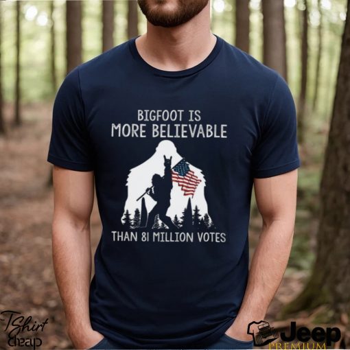 Bigfoot Is More Believable Shirt