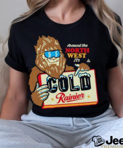 Bigfoot around the North West it’s Cold Rainier beer shirt