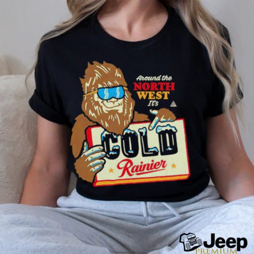 Bigfoot around the North West it’s Cold Rainier beer shirt