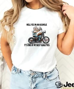 Biker hell yes I’m an asshole it’s one of my best qualities shirt