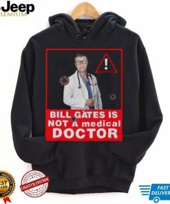 Bill Gates Is Not A Medical Doctor Shirt