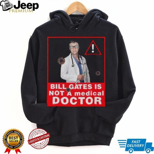 Bill Gates Is Not A Medical Doctor Shirt