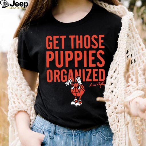 Bill Raftery get those puppies organized 2023 shirt