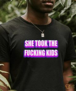 Billo She Took The Fucking Kids Shirt