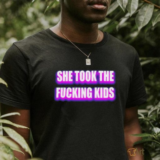 Billo She Took The Fucking Kids Shirt