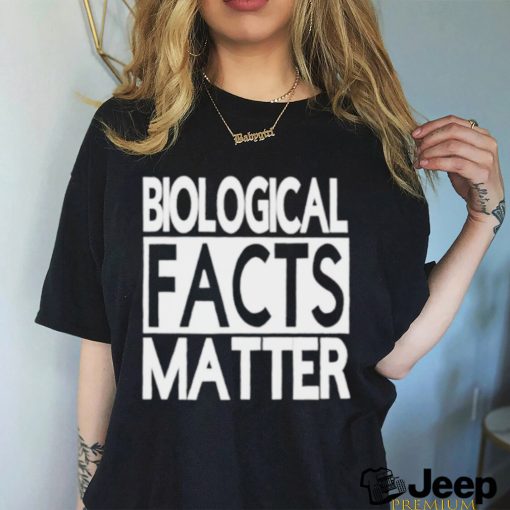 Biological facts matter shirt