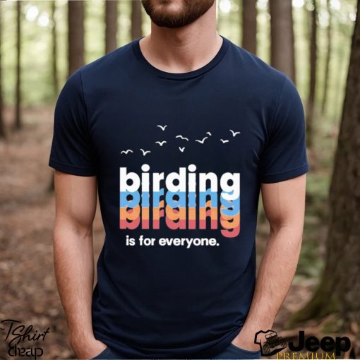 Birding Is For Everyone Shirt