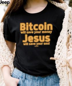 Bitcoin Will Save Your Money Jesus Will Save Your Soul Shirt