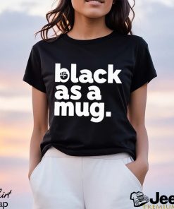 Black As A Mug Classic Shirt