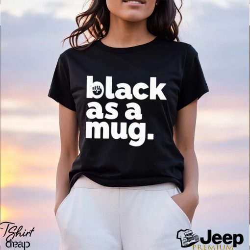 Black As A Mug Classic Shirt