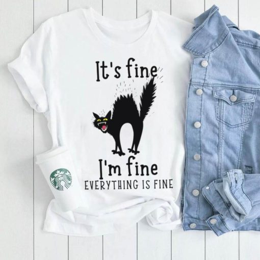 Black Cat It’s Fine I’m Fine Everything Is Fine T shirt