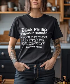 Black Phillip Seymour Hoffman wouldst thou like to live deliciously but in his voice shirt