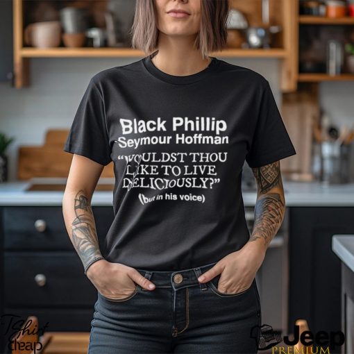 Black Phillip Seymour Hoffman wouldst thou like to live deliciously but in his voice shirt