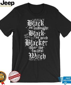 Black as Midnight Black as pitch Blacker than the foulest witch logo shirt