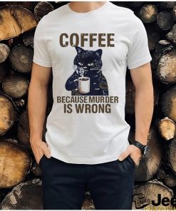 Black cat tattoo coffee because murder is wrong shirt