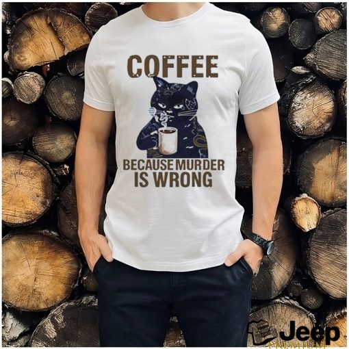 Black cat tattoo coffee because murder is wrong shirt