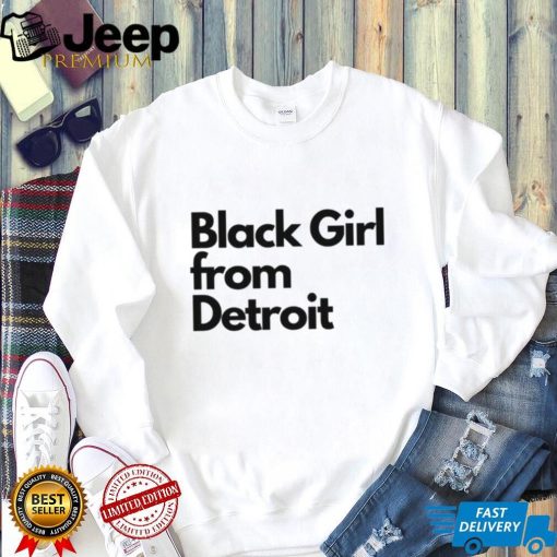 Black girl from Detroit shirt