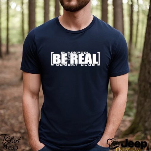 Blackpool Be Real Shirt