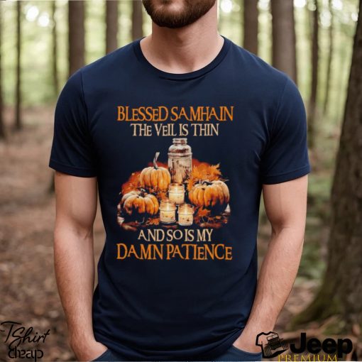 Blessed Samhain The Veil Is Thin and so is my Damn patience shirt