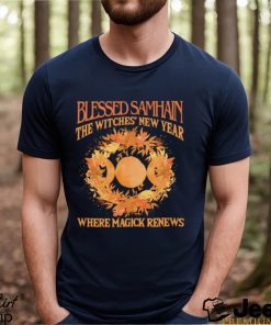 Blessed Samhain The Witches New Year where magick renews shirt