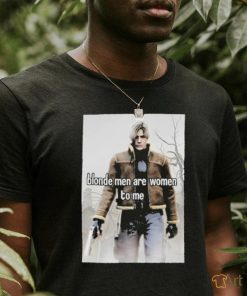 Blonde Men Are Women To Me Shirt