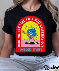 Blueberry Guy until the day I die I’m a Blue raspberry guy untold story shirt