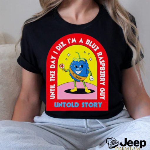 Blueberry Guy until the day I die I’m a Blue raspberry guy untold story shirt