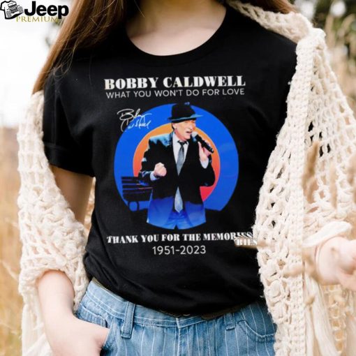 Bobby Caldwell what you won’t do for love thank you for the memories 1951 – 2023 RIP shirt