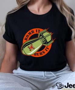 Bomb it burn it logo shirt