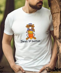 Bongo Dead Is Better Grateful Dead Shirt