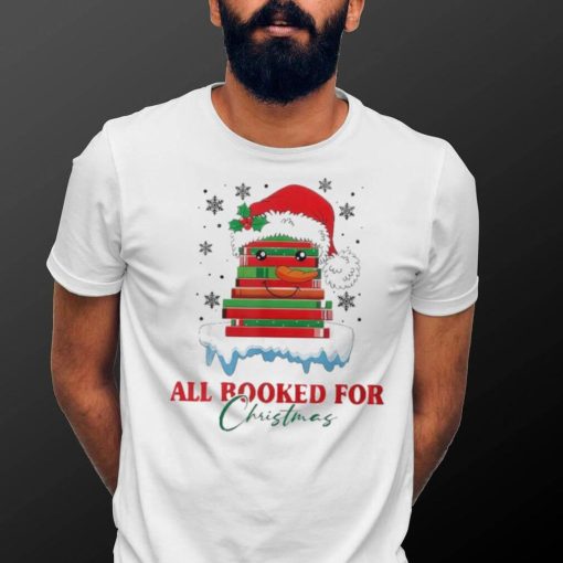 Book Lover Xmas All Booked For Christmas T Shirt