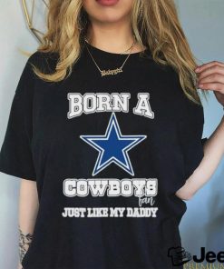 Born A Cowboys Fan Just Like My Daddy T Shirt