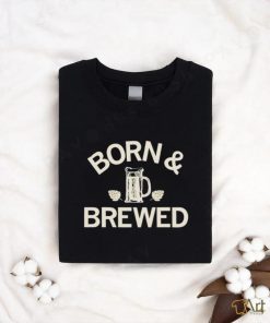 Born and brewed shirt