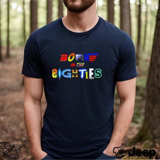 Born in the Eighties retro movies 80’s shirt