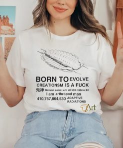 Born to evolve creationsm is a fuck shirt