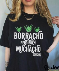 Borracho pero buen muchacho shirt