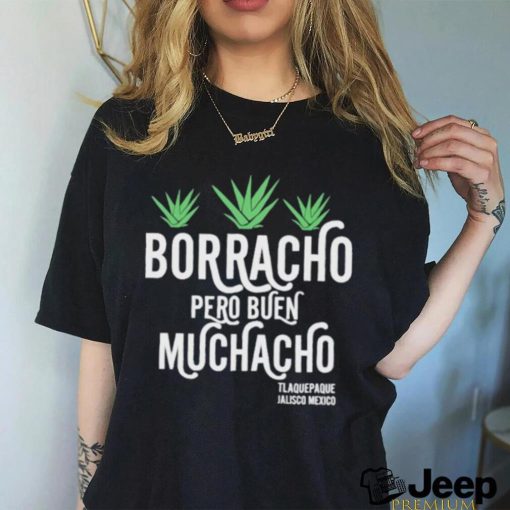 Borracho pero buen muchacho shirt