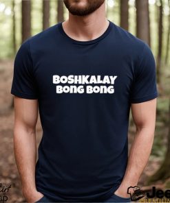 Boshkalay bong bong shirt