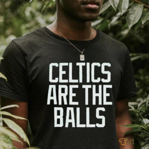 Boston Celtics are the balls 2023 shirt