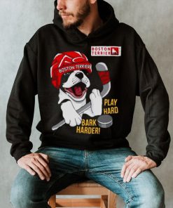 Boston Terrier World Play Hard Bark Harder shirt