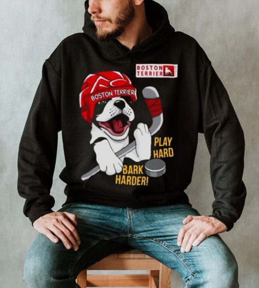 Boston Terrier World Play Hard Bark Harder shirt