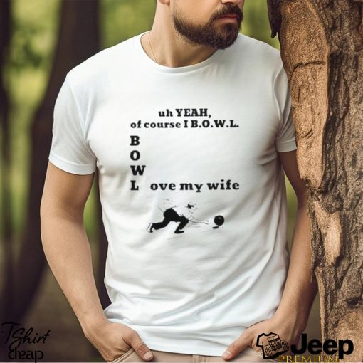 Bowl Love My Wife T Shirt