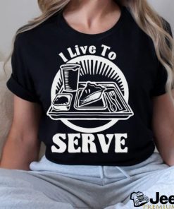 Breakfast I live to serve art shirt