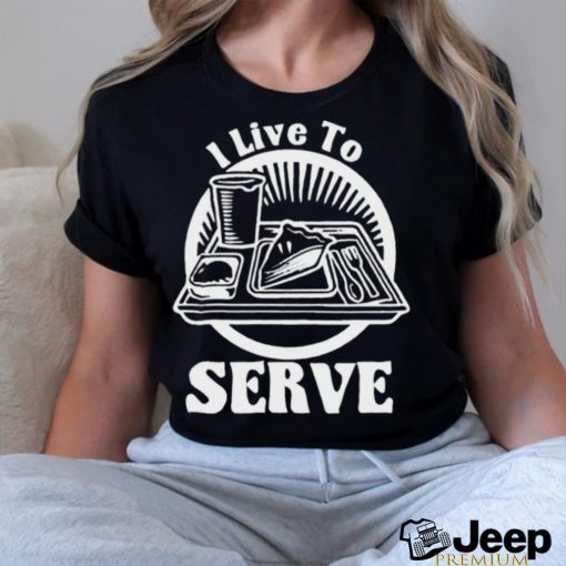 Breakfast I live to serve art shirt