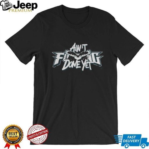 Breakingt Ain’T Done Yet Philadelphia Eagles Fans Need This Jason Kelce Shirt