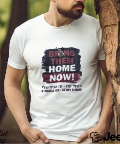 Bring Them Home Now Nahal Oz Is My Home Shirt