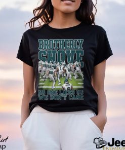 Brotherly Shove No One Likes Us We Don’t Care Philadelphia Eagles T Shirt