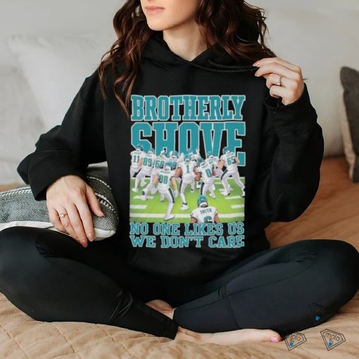 Brotherly Shove No One Likes Us We Don’t Care Philadelphia Eagles shirt