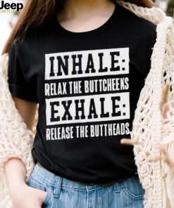 Bryan Holub Inhale Relax The Buttcheeks Exhale Release The Buttheads Shirt