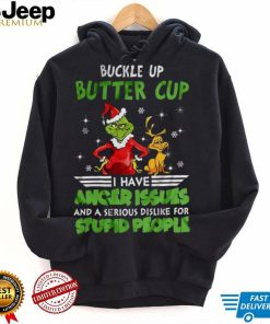 Buckle Up Buttercup I Have Anger Issues Grinch T shirt